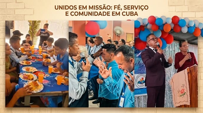 Projeto Cuba: missionários e comunidades reunidos em ações de evangelismo, assistência e fortalecimento da obra missionária.